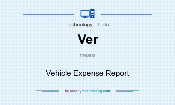 What does Ver mean? It stands for Vehicle Expense Report