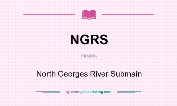 What does NGRS mean? It stands for North Georges River Submain