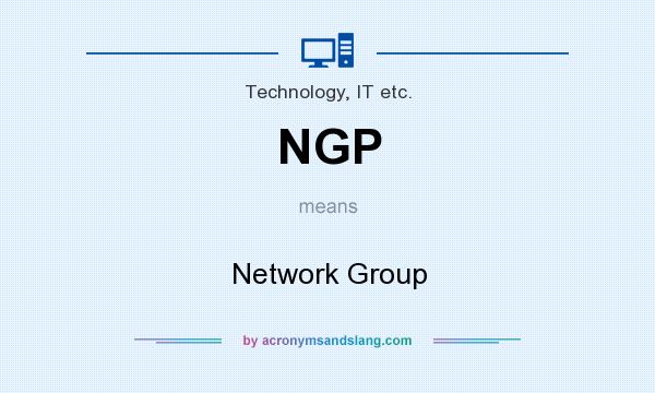 What does NGP mean? It stands for Network Group
