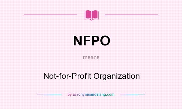 What does NFPO mean? It stands for Not-for-Profit Organization