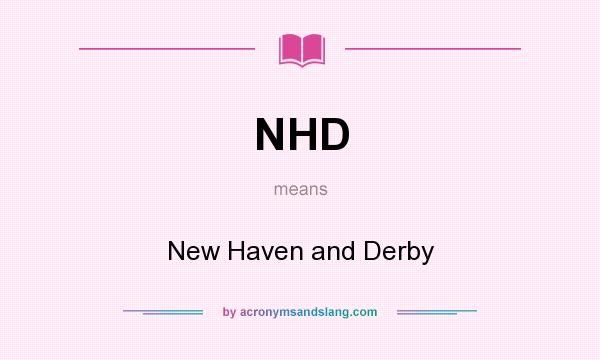 What does NHD mean? It stands for New Haven and Derby