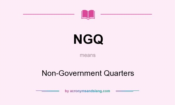 What does NGQ mean? It stands for Non-Government Quarters