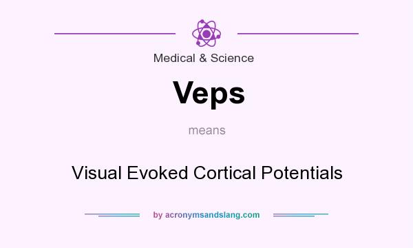 What does Veps mean? It stands for Visual Evoked Cortical Potentials