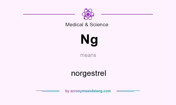 What does Ng mean? It stands for norgestrel