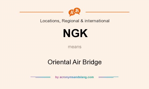 What does NGK mean? It stands for Oriental Air Bridge