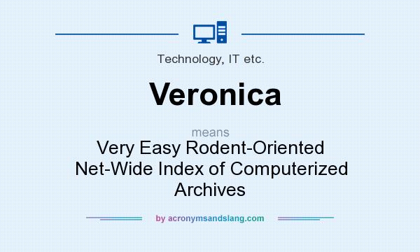 What does Veronica mean? It stands for Very Easy Rodent-Oriented Net-Wide Index of Computerized Archives