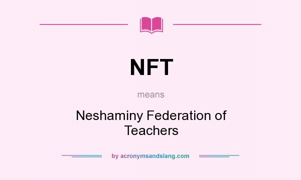 What does NFT mean? It stands for Neshaminy Federation of Teachers