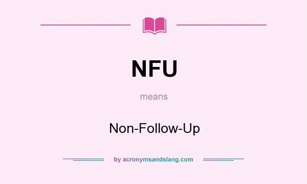What does NFU mean? It stands for Non-Follow-Up