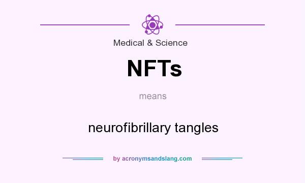 What does NFTs mean? It stands for neurofibrillary tangles