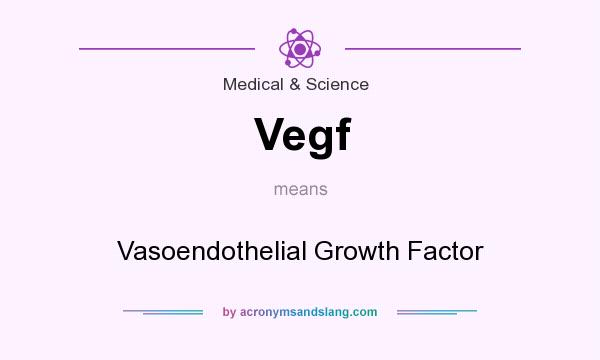 What does Vegf mean? It stands for Vasoendothelial Growth Factor