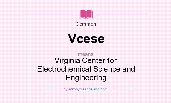 What does Vcese mean? It stands for Virginia Center for Electrochemical Science and Engineering