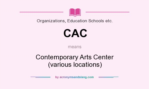 What does CAC mean? It stands for Contemporary Arts Center (various locations)