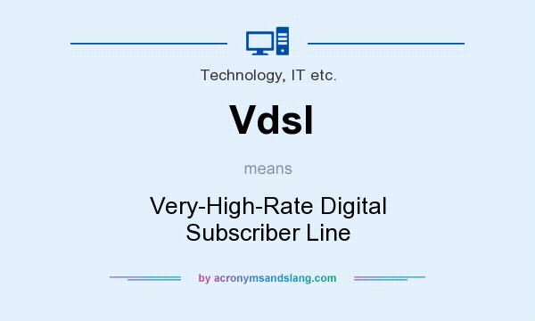 What does Vdsl mean? It stands for Very-High-Rate Digital Subscriber Line