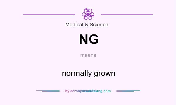 What does NG mean? It stands for normally grown