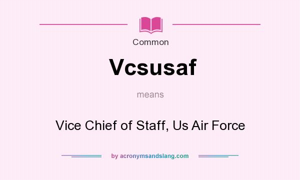 What does Vcsusaf mean? It stands for Vice Chief of Staff, Us Air Force
