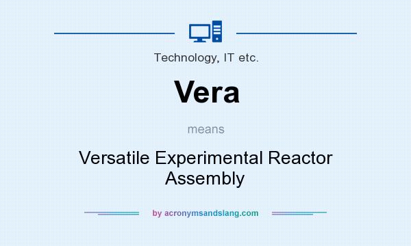 What does Vera mean? It stands for Versatile Experimental Reactor Assembly