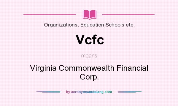 What does Vcfc mean? It stands for Virginia Commonwealth Financial Corp.