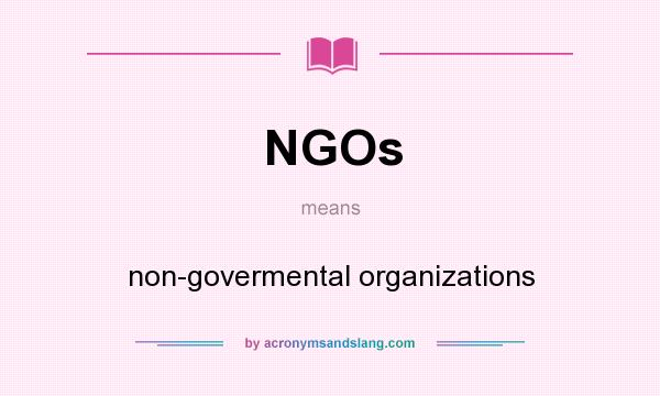 What does NGOs mean? It stands for non-govermental organizations