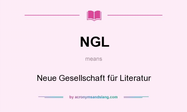 What does NGL mean? It stands for Neue Gesellschaft für Literatur