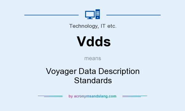What does Vdds mean? It stands for Voyager Data Description Standards