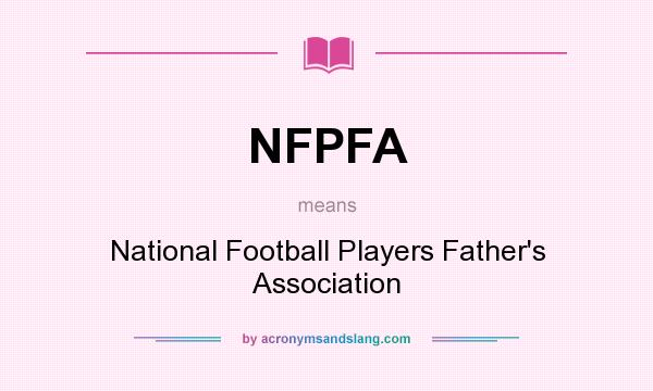 What does NFPFA mean? It stands for National Football Players Father`s Association