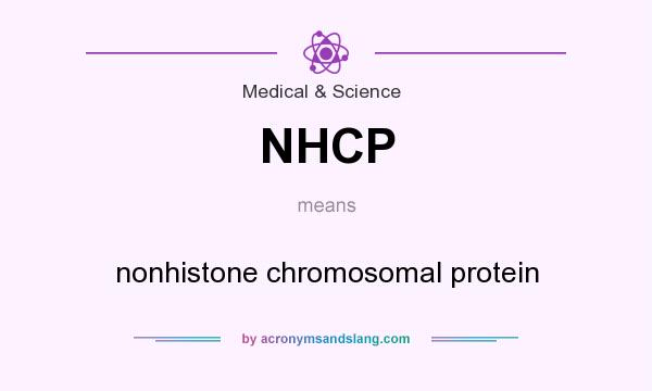 What does NHCP mean? It stands for nonhistone chromosomal protein