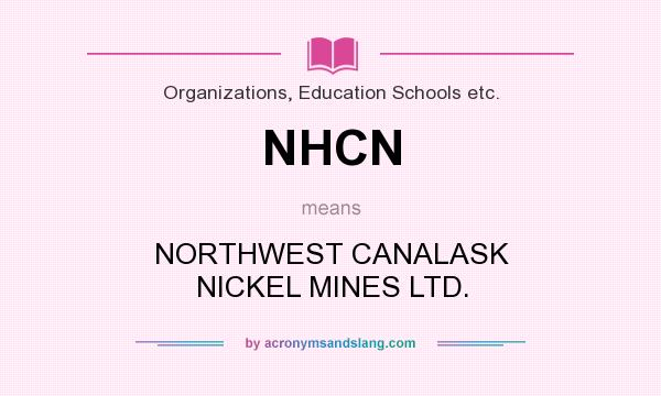 What does NHCN mean? It stands for NORTHWEST CANALASK NICKEL MINES LTD.