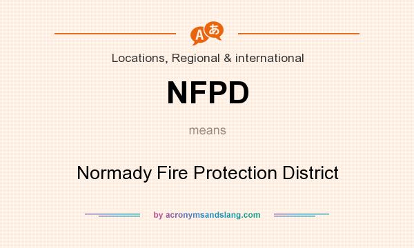 What does NFPD mean? It stands for Normady Fire Protection District