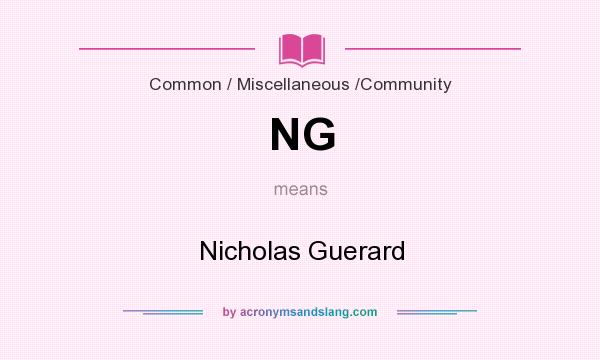 What does NG mean? It stands for Nicholas Guerard