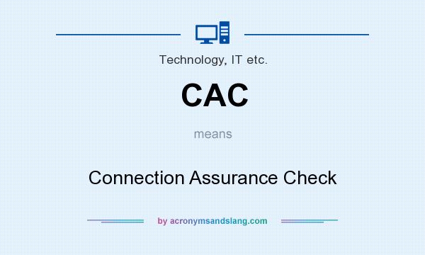 What does CAC mean? It stands for Connection Assurance Check