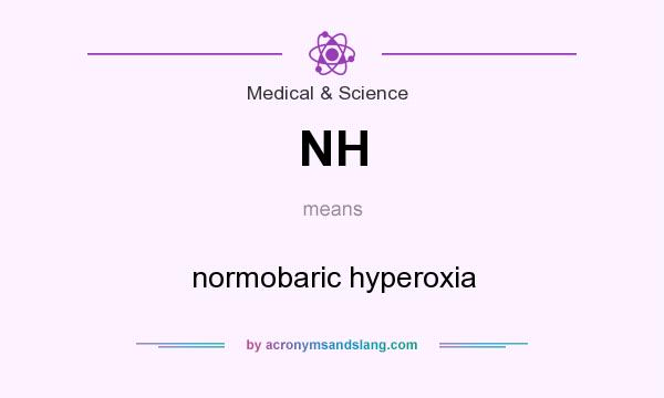 What does NH mean? It stands for normobaric hyperoxia