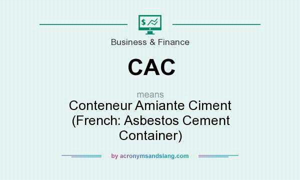 What does CAC mean? It stands for Conteneur Amiante Ciment (French: Asbestos Cement Container)