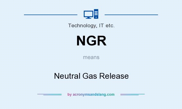 What does NGR mean? It stands for Neutral Gas Release