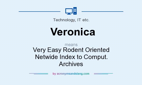 What does Veronica mean? It stands for Very Easy Rodent Oriented Netwide Index to Comput. Archives