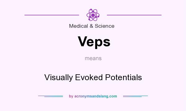 What does Veps mean? It stands for Visually Evoked Potentials