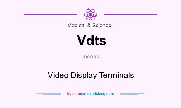 What does Vdts mean? It stands for Video Display Terminals