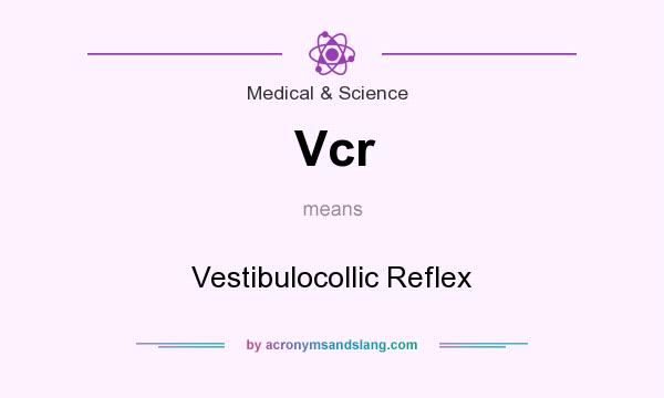 What does Vcr mean? It stands for Vestibulocollic Reflex