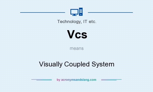 What does Vcs mean? It stands for Visually Coupled System