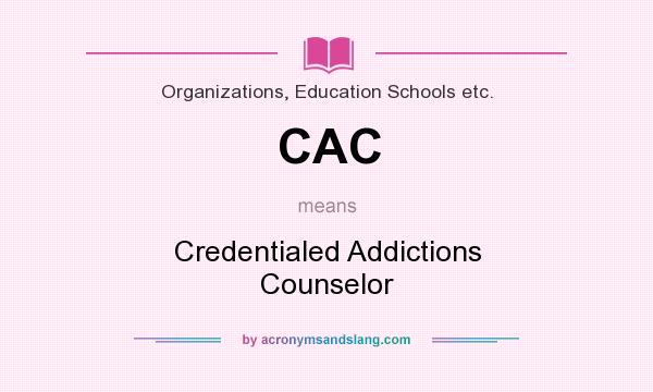 What does CAC mean? It stands for Credentialed Addictions Counselor