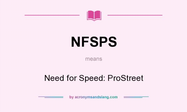 What does NFSPS mean? It stands for Need for Speed: ProStreet