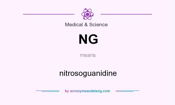 What does NG mean? It stands for nitrosoguanidine
