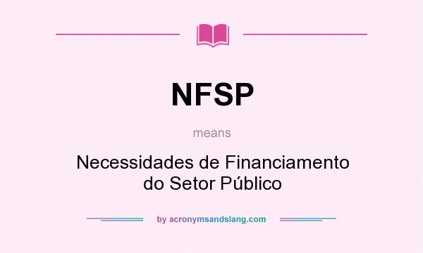 What does NFSP mean? It stands for Necessidades de Financiamento do Setor Público