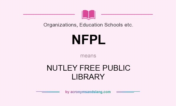 What does NFPL mean? It stands for NUTLEY FREE PUBLIC LIBRARY