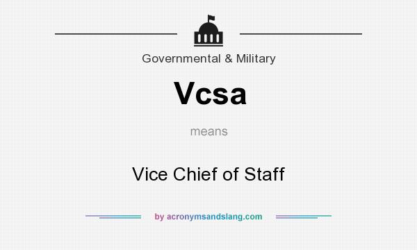 What does Vcsa mean? It stands for Vice Chief of Staff