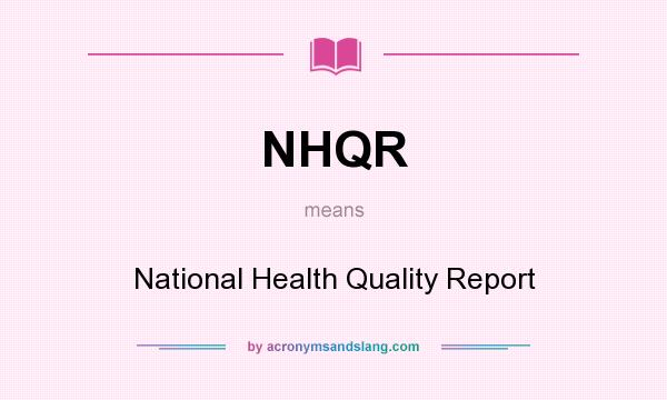 What does NHQR mean? It stands for National Health Quality Report