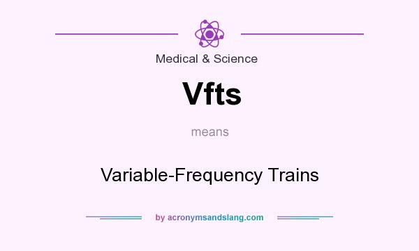 What does Vfts mean? It stands for Variable-Frequency Trains
