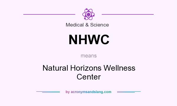 What does NHWC mean? It stands for Natural Horizons Wellness Center