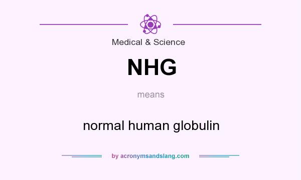 What does NHG mean? It stands for normal human globulin
