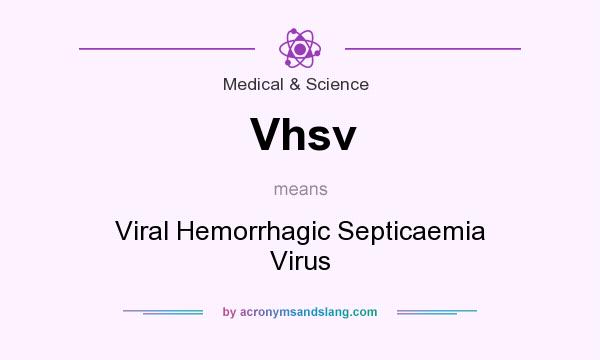 What does Vhsv mean? It stands for Viral Hemorrhagic Septicaemia Virus