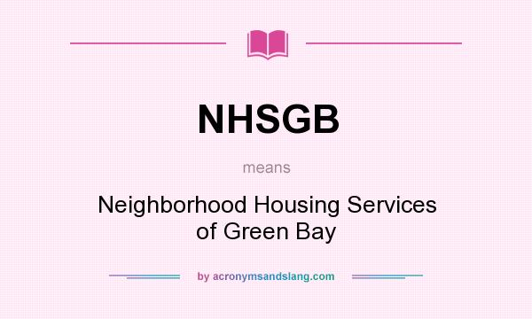 What does NHSGB mean? It stands for Neighborhood Housing Services of Green Bay